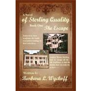 Of Sterling Quality : Book One: the Escape by Wyckoff, Barbara, 9781462856091
