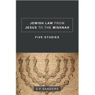 Jewish Law from Jesus to the Mishnah by Sanders, E. P., 9781506406091