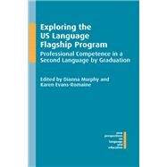 Exploring the US Language Flagship Program Professional Competence in a Second Language by Graduation by Murphy, Dianna; Evans-Romaine, Karen, 9781783096091