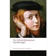 Twelfth Night, or What You Will The Oxford Shakespeare Twelfth Night, or What You Will by Shakespeare, William; Warren, Roger; Wells, Stanley, 9780199536092