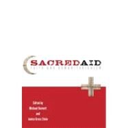Sacred Aid Faith and Humanitarianism by Barnett, Michael; Stein, Janice Gross, 9780199916092