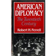 American Diplomacy The Twentieth Century by Ferrell, Robert H., 9780393956092