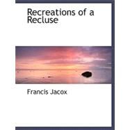 Recreations of a Recluse by Jacox, Francis, 9780554496092