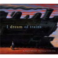 I Dream of Trains by Johnson, Angela; Long, Loren, 9780689826092