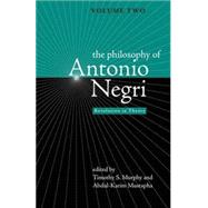 The Philosophy of Antonio Negri - Volume Two Revolution in Theory by Murphy, Timothy S.; Mustapha, Abdul-Karim, 9780745326092