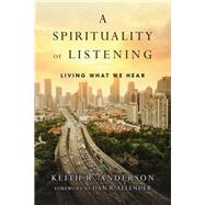 A Spirituality of Listening by Anderson, Keith R.; Allender, Dan B., 9780830846092