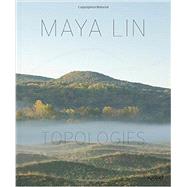 Maya Lin Topologies by Lin, Maya; McPhee, John; Brenson, Michael; Fox, William L.; Goldberger, Paul, 9780847846092