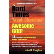Hard Time Tough Churches Awesome God: 13 Churches That Faced Losing Almost Everything by Vaughan, John, 9781450036092