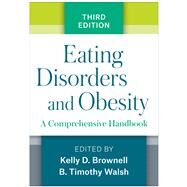Eating Disorders and Obesity A Comprehensive Handbook by Brownell, Kelly D.; Walsh, B. Timothy, 9781462536092