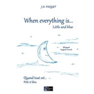 When Everything Is... Little and Blue by Paquet, J. N., 9781466426092