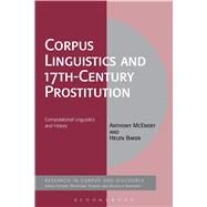 Corpus Linguistics and 17th-Century Prostitution Computational Linguistics and History by McEnery, Anthony; Baker, Helen; Mahlberg, Michaela; Teubert, Wolfgang, 9781472506092