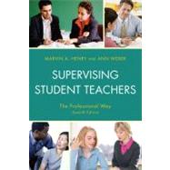 Supervising Student Teachers The Professional Way by Henry, Marvin A.; Weber, Ann, 9781607096092