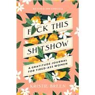 Fuck This Shitshow A Gratitude Journal for Tired-Ass Women, Revised and Updated by Breen, Kristie, 9781668006092
