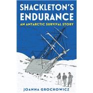 Shackleton's Endurance An Antarctic Survival Story by Grochowicz, Joanna, 9781760526092