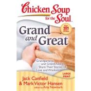 Chicken Soup for the Soul: Grand and Great Grandparents and Grandchildren Share Their Stories of Love and Wisdom by Canfield, Jack; Hansen, Mark Victor; Newmark, Amy, 9781935096092