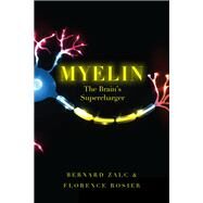 Myelin The Brain's Supercharger by Zalc, Bernard; Rosier, Florence, 9780190686093