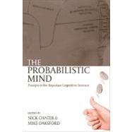 The Probabilistic Mind Prospects for Bayesian Cognitive Science by Chater, Nick; Oaksford, Mike, 9780199216093