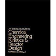 An Introduction to Chemical Engineering Kinetics and Reactor Design by Charles G. Hill (Univ. of Wisconsin), 9780471396093