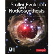 Stellar Evolution and Nucleosynthesis by Sean G. Ryan , Andrew J. Norton, 9780521196093