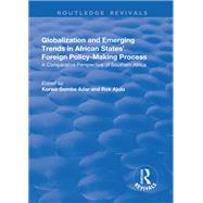 Globalization and Emerging Trends in African States' Foreign Policy-Making Process: A Comparative Perspective of Southern Africa by Adar,Korwa Gombe, 9781138726093