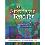 Strategic Teacher : Selecting the Right Research-Based Strategy for Every Lesson by Silver, Harvey F.; Strong, Richard W.; Perini, Matthew J., 9781416606093