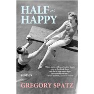 Half As Happy : Stories by Spatz, Gregory, 9781938126093