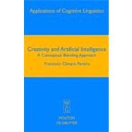 Creativity and Artificial Intelligence : A Conceptual Blending Approach by Pereira, Francisco Camara, 9783110186093