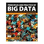 Principles and Practice of Big Data: Preparing, Sharing, and Analyzing Complex Information by Berman, Jules J., 9780128156094