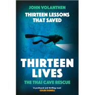 Thirteen Lessons that Saved Thirteen Lives The Thai Cave Rescue by Volanthen, John, 9780711266094
