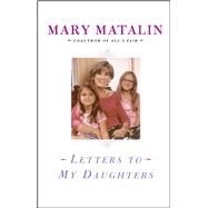 Letters to My Daughters by Matalin, Mary, 9780743256094