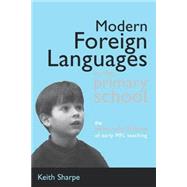 Modern Foreign Languages in the Primary School: The What, Why and How of Early MFL Teaching by Sharpe, Keith (, 9780749436094