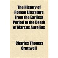 The History of Roman Literature from the Earliest Period to the Death of Marcus Aurelius by Cruttwell, Charles Thomas, 9781153706094