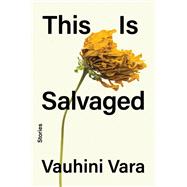 This Is Salvaged Stories by Vara, Vauhini, 9781324076094