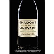 Shadows in the Vineyard The True Story of the Plot to Poison the World's Greatest Wine by Potter, Maximillian, 9781455516094