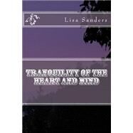 Tranquility of the Heart and Mind by Sanders, Lisa A., 9781523756094