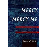 Mercy, Mercy Me African-American Culture and the American Sixties by Hall, James C., 9780195096095
