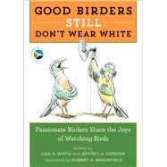 Good Birders Still Don't Wear White by White, Lisa A.; Gordon, Jeffrey A.; Braunfield, Robert A., 9780544876095