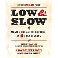 Low & Slow Master the Art of Barbecue in 5 Easy Lessons by Wiviott, Gary; Rush, Colleen, 9780762436095