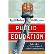 Public Education: Defending a Cornerstone of American Democracy by David C. Berliner, Carl Hermanns, 9780807766095