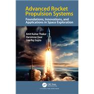 Advanced Rocket Propulsion Systems by Amit Kumar Thakur; Harsimran Kaur; Lovi Gupta, 9781041066095