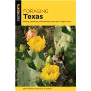 Foraging Texas Finding, Identifying, and Preparing Edible Wild Foods in Texas by Coplin, Stacy M., 9781493056095