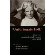 Unfortunate Folk Essays on Mental Health Treatment, 1863-1992 by Brookes, Barbara; Thomson, Jane, 9781877276095