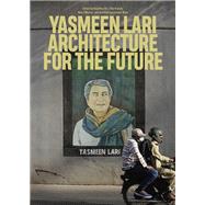 Yasmeen Lari Architecture for the Future by Fitz, Angelika; Krasny, Elke; Mazhar, Marvi; Wien, Architekturzentrum, 9780262546096