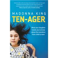 Ten-ager What your daughter needs you to know about the transition from child to teen by King, Madonna, 9780733646096