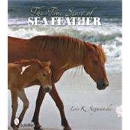 The True Story of Sea Feather by Szymanski, Lois K., 9780764336096