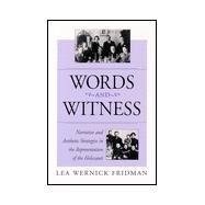 Words and Witness : Narrative and Aesthetic Strategies in the Representation of the Holocaust by Fridman, Lea Wernick, 9780791446096