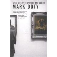 Still Life with Oysters and Lemon On Objects and Intimacy by DOTY, MARK, 9780807066096