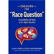Engaging the Race Question: Accountability and Equity in U.s. Higher Education by Dowd, Alicia C.; Bensimon, Estela Mara, 9780807756096
