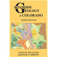 Roadside Geology of Colorado by Williams, Felicie; Chronic, Halka, 9780878426096