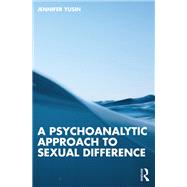 A Psychoanalytic Approach to Sexual Difference by Jennifer Yusin, 9781003366096
